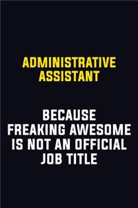 Administrative Assistant Because Freaking Awesome Is Not An Official Job Title