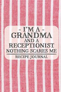 I'm a Grandma and a Receptionist Nothing Scares Me Recipe Journal