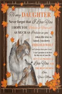 Wolf to My Daughter Never Forget That I Love You Hope You Believe Lined Notebook Journal, 100 Pages (6 x 9 Inches) Blank Ruled Writing Journal With Inspirational Quotes, Perfect Diary Notebook Gifts for Father Day Mother Day Family Ideas .