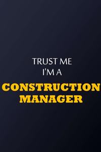 Trust Me I'm A Construction manager Notebook - Funny Construction manager Gift