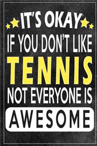 it's okay if you don't like tennis not everybody is awesome Gift for tennis lovers