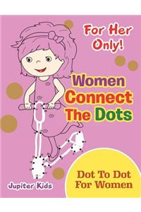 For Her Only! Women Connect The Dots