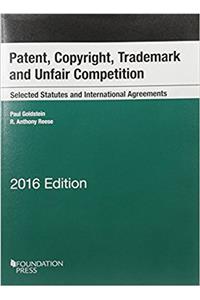 Patent, Copyright, Trademark and Unfair Competition, Selected Statutes and International Agreements