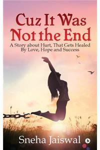Cuz It Was Not the End