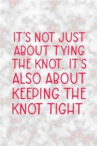 It's Not Just About Tying The Knot, It's Also About Keeping The Knot Tight