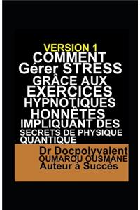 Comment Gérer Stress Grâce Aux Exercices Hypnotiques Honnêtes Impliquant Des Secrets De Physique Quantique