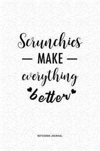 Scrunchies Make Everything Better