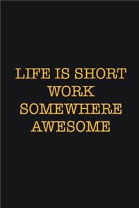 Life Is Short Work Somewhere Awesome