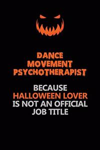 Dance Movement Psychotherapist Because Halloween Lover Is Not An Official Job Title