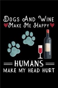 dogs and wine make me happy humans make my head hurt
