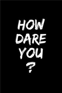 How Dare You?