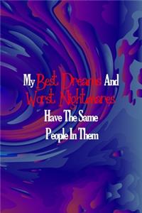 My Best Dreams And Worst Nightmares Have The Same People In Them