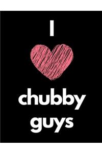 I Love Chubby Guys