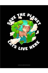 Save The Planet Cats Live Here