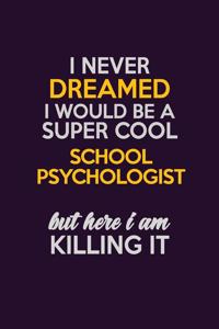 I Never Dreamed I Would Be A Super cool School Psychologist But Here I Am Killing It