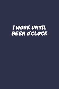 I Work Until Beer o'clock