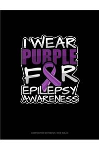 I Wear Purple For Epilepsy Awareness