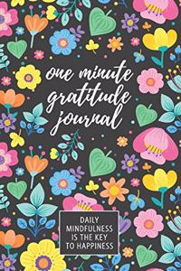 One Minute Gratitude Journal: Daily Mindfulness Is The Key to Happiness: 52 Week Guided Gratitude Diary With Inspirational Quotes