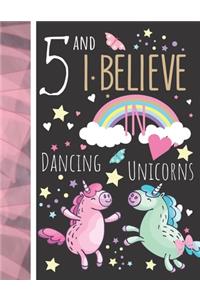 5 And I Believe In Dancing Unicorns: College Ruled Unicorn Gift For Girls Age 5 Years Old - Writing School Notebook To Take Classroom Teachers Notes