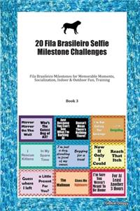 20 Fila Brasileiro Selfie Milestone Challenges: Fila Brasileiro Milestones for Memorable Moments, Socialization, Indoor & Outdoor Fun, Training Book 3