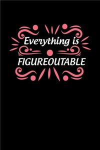 Everything Is Figureoutable
