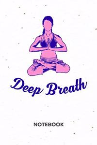 Deep Breath: NOTEBOOK Ruled Yoga Journal - Lined Yoga Teacher Organizer Breathing Exercise Planner - Girlfriend Gift Idea Boyfriend - Yoga Exercise Diary 6x9 Inc