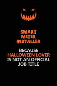 Smart Meter Installer Because Halloween Lover Is Not An Official Job Title