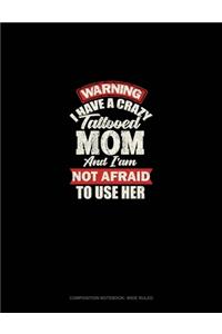 Warning I Have A Crazy Tattooed Mom And I Am Not Afraid To Use Her