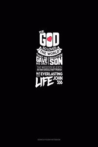 For God So Loved The World, That He Gave His Only Begotten Son, That Whosoever Believeth In Him Should Not Perish, But Have Everlasting Life - John 3