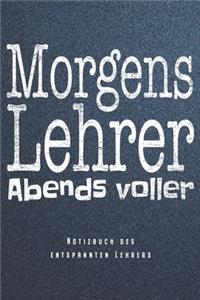 Morgens Lehrer Abends Voller - Notizbuch Des Entspannten Lehrers
