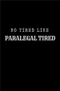 No Tired Like Paralegal Tired
