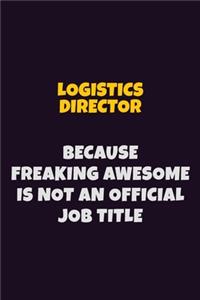 Logistics Director, Because Freaking Awesome Is Not An Official Job Title