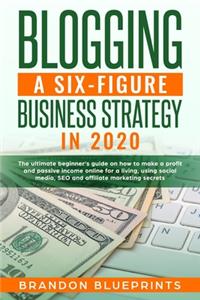 Blogging a 6 Figure Business Strategy in 2020
