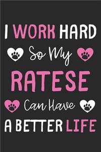 I Work Hard So My Ratese Can Have A Better Life