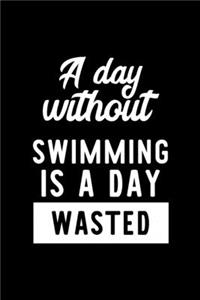 A Day Without Swimming Is A Day Wasted