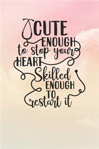 Cute Enough To Stop Your Heart Skilled Enough To Restart It