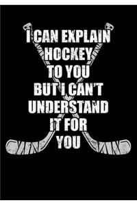 Season Stats Log Book For Ice Hockey Games I Can Explain Hockey To You But I Can't Understand It For You