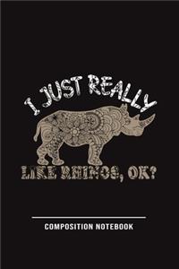 I Just Really Like Rhinos, Ok? Composition Notebook