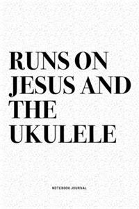 Runs On Jesus And The Ukulele