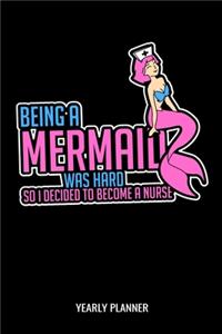 Being A Mermaid Was Hard So I Decided To Become A Nurse Yearly Planner