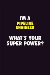 I'M A Pipeline Engineer, What's Your Super Power?