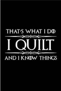 That's what i do i quilt and i know things