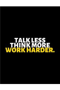 Talk Less Think More Work Harder