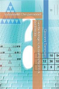 Giochi Di Logica, Di Matematica E Di Bastoncini