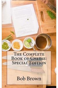 The Complete Book of Cheese: Special Edition