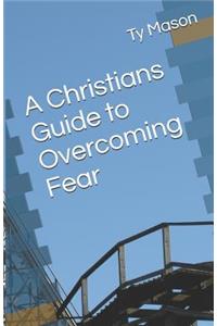 Christians Guide to Overcoming Fear