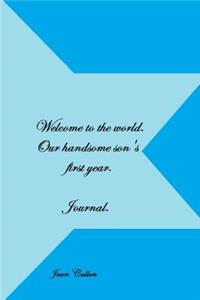 Welcome to the world our handsome son's first year. Journal