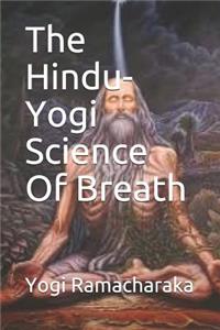 The Hindu-Yogi Science of Breath