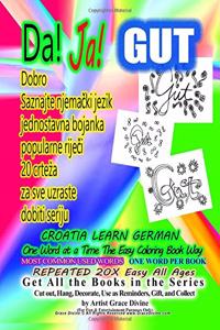 Da Ja GUT DOBRO CROATIA LEARN GERMAN One Word at a Time The Easy Coloring Book Way MOST COMMON USED WORDS ONE WORD PER BOOK REPEATED 20X EASY ALL AGES
