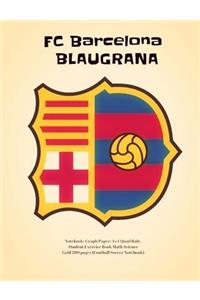 FC Barcelona Blaugrana Notebook: Graph Paper: 4x4 Quad Rule, Student Exercise Book Math Science Grid 200 pages (Football Soccer Notebook)